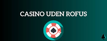 Casino Uden ROFUS - Oplev Spil uden Begrænsninger 1243143581